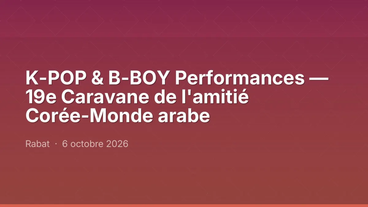 K-POP & B-BOY Performances — 19e Caravane de l'amitié Corée-Monde arabe