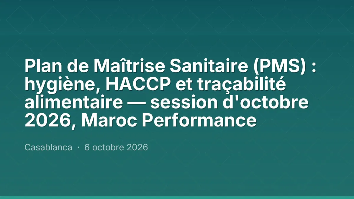 Plan de Maîtrise Sanitaire (PMS) : hygiène, HACCP et traçabilité alimentaire — session d'octobre 2026, Maroc Performance