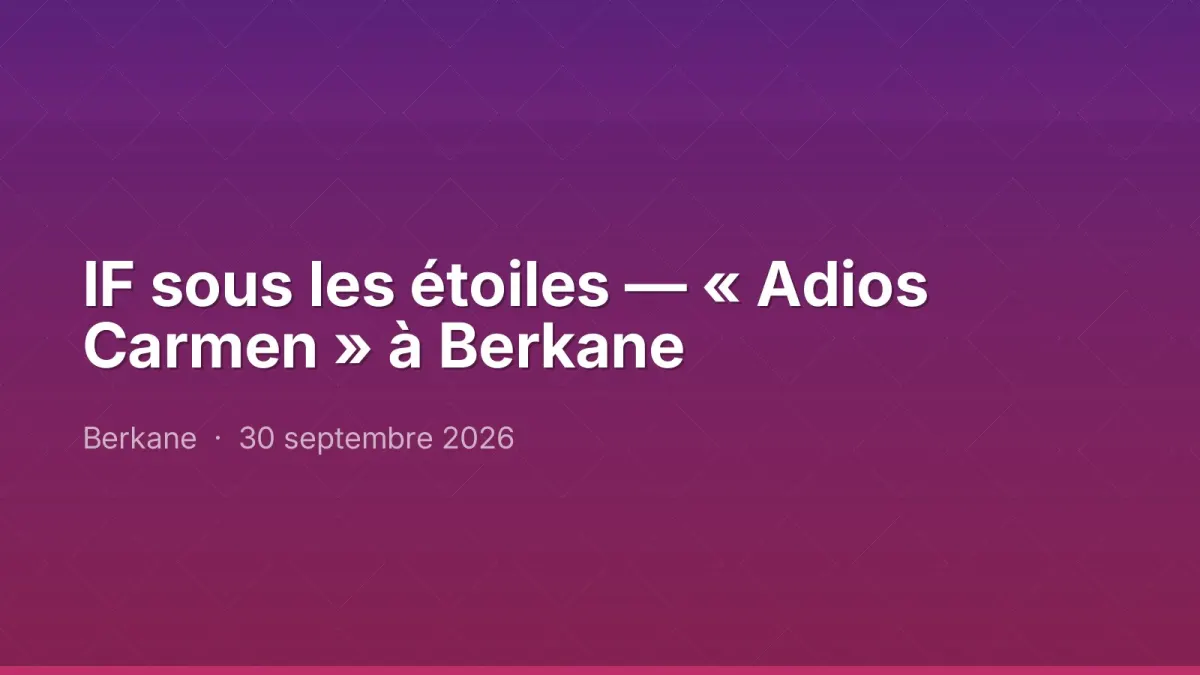 IF sous les étoiles — « Adios Carmen » à Berkane