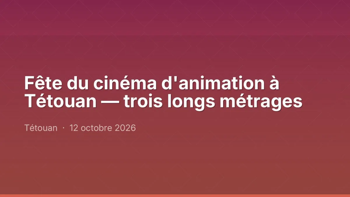 Fête du cinéma d'animation à Tétouan — trois longs métrages