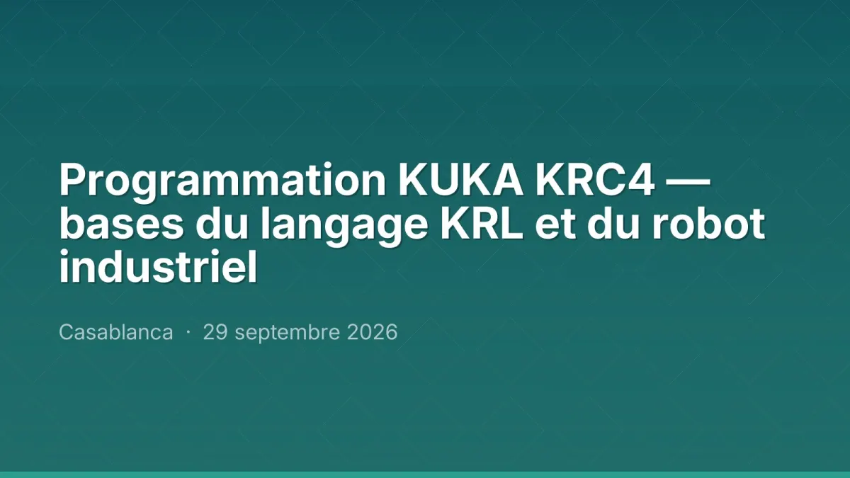 Programmation KUKA KRC4 — bases du langage KRL et du robot industriel
