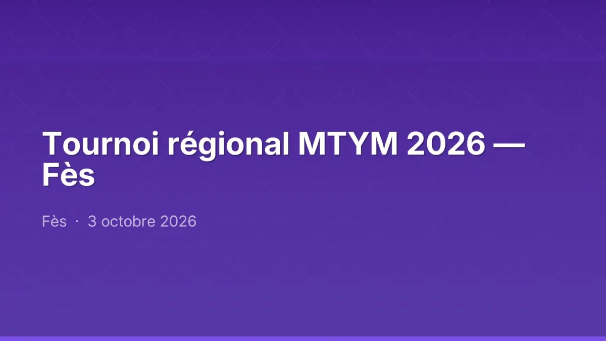 Tournoi régional MTYM 2026 — Fès