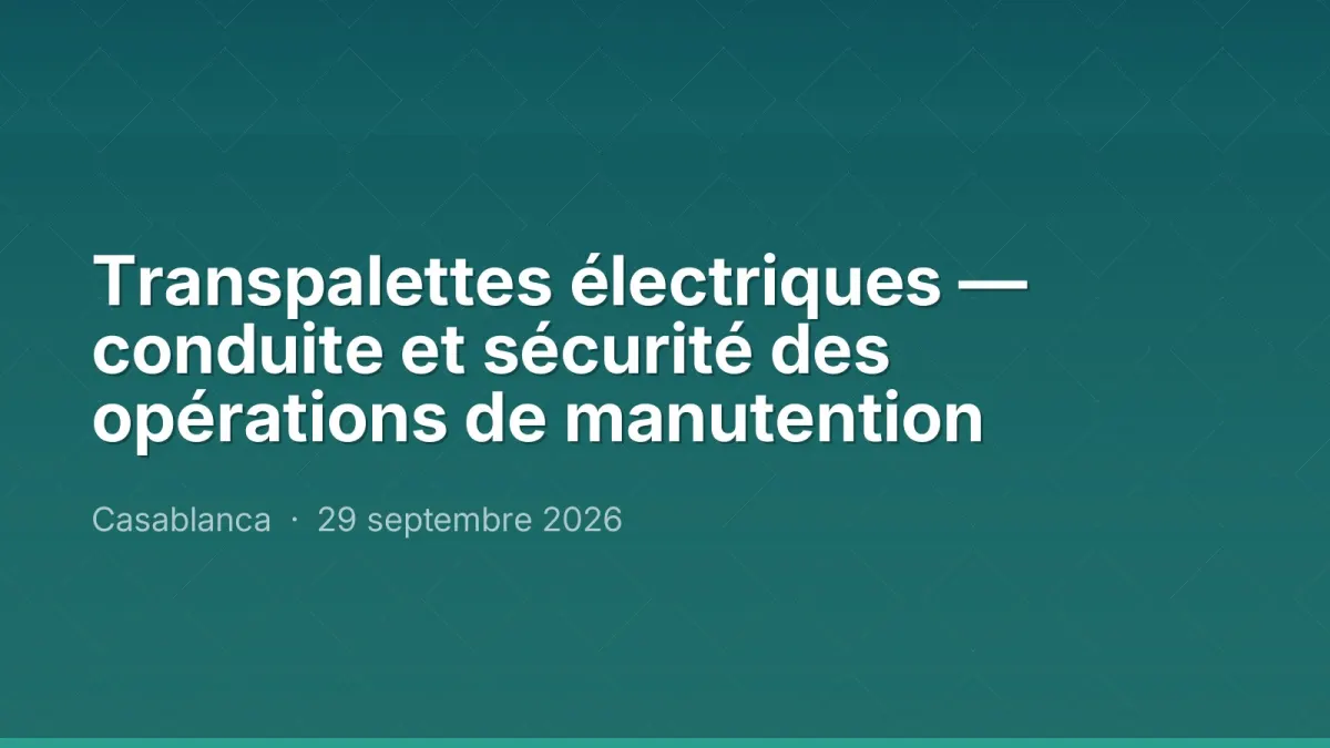 Transpalettes électriques — conduite et sécurité des opérations de manutention