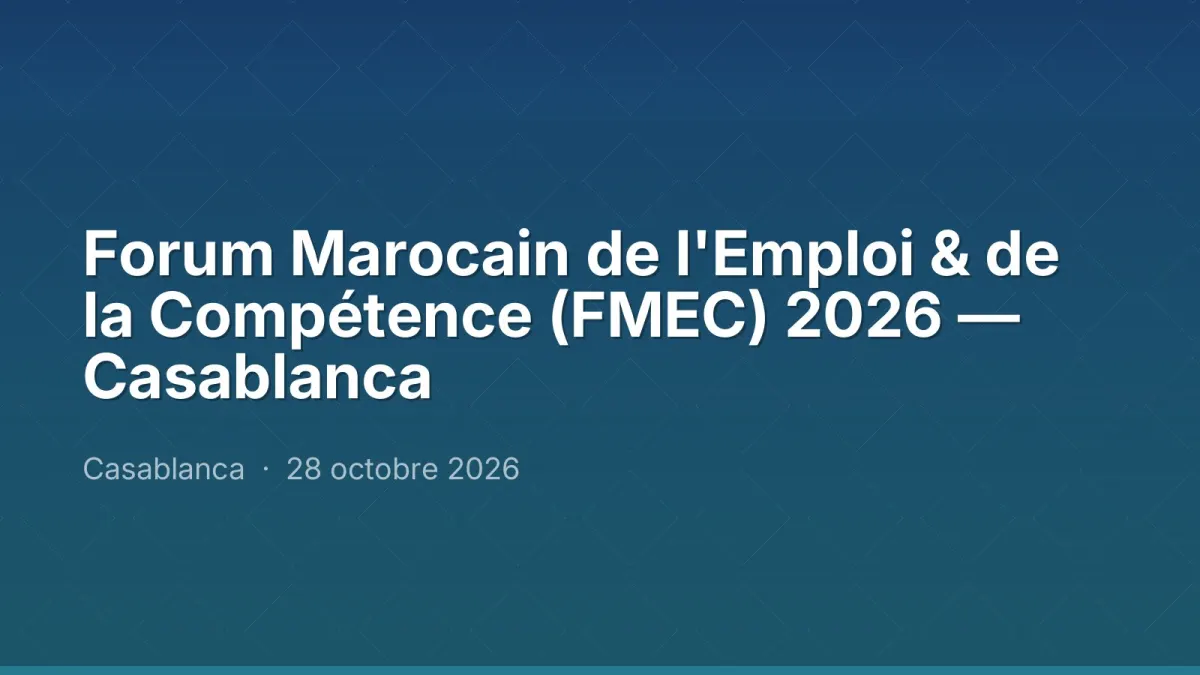 Forum Marocain de l'Emploi & de la Compétence (FMEC) 2026 — Casablanca