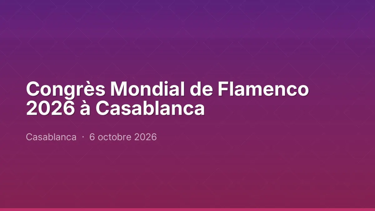 Congrès Mondial de Flamenco 2026 à Casablanca