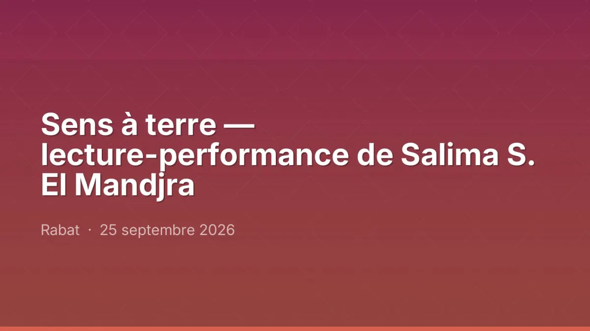 Sens à terre — lecture-performance de Salima S. El Mandjra