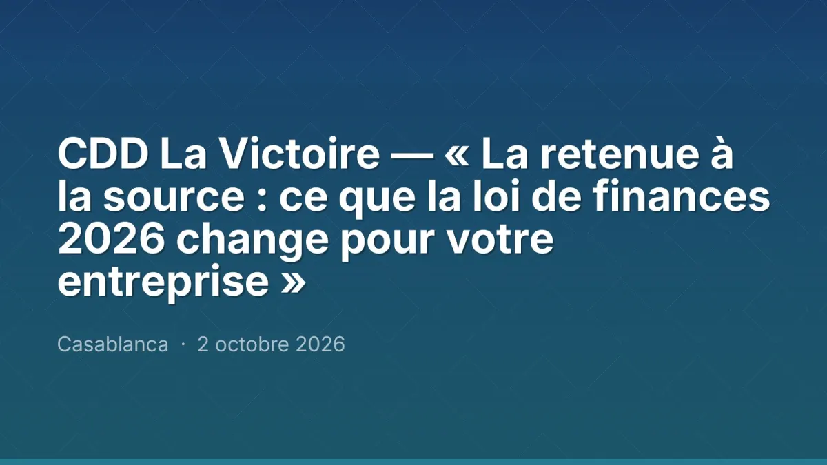 CDD La Victoire — « La retenue à la source : ce que la loi de finances 2026 change pour votre entreprise »
