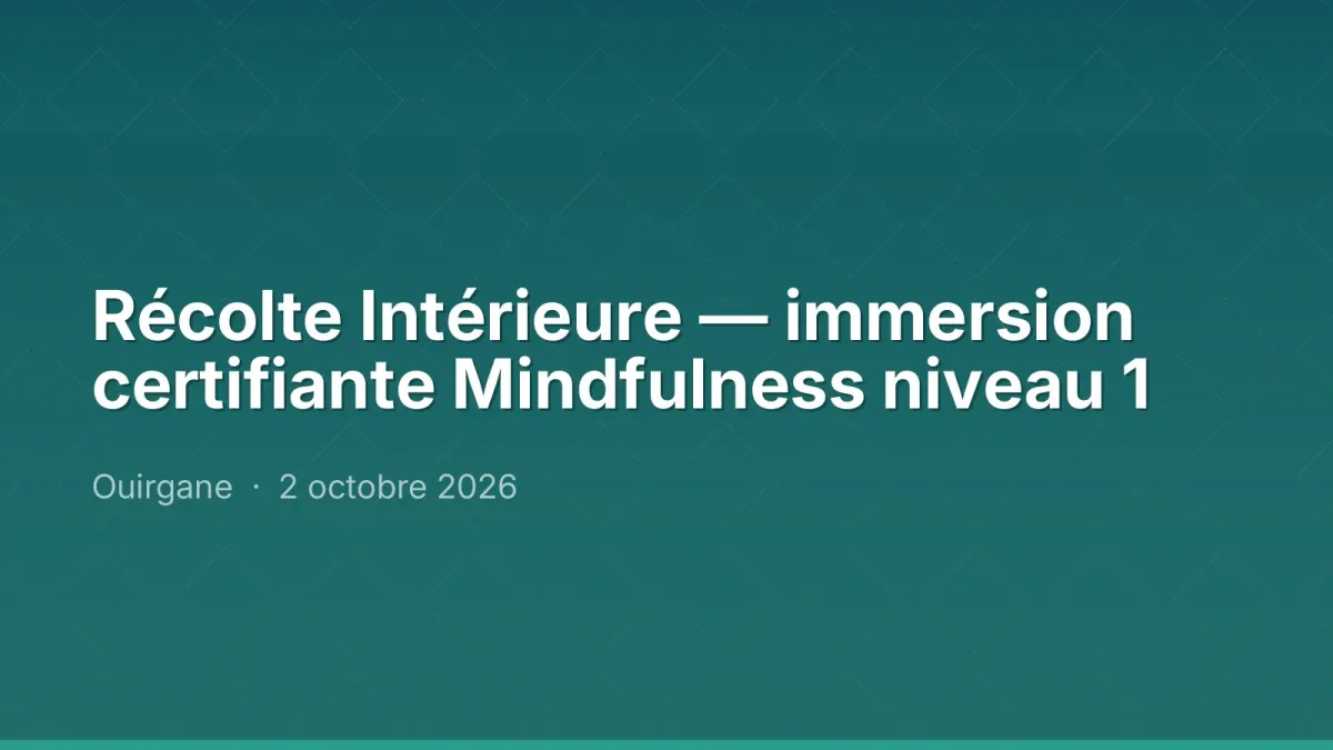 Récolte Intérieure — immersion certifiante Mindfulness niveau 1