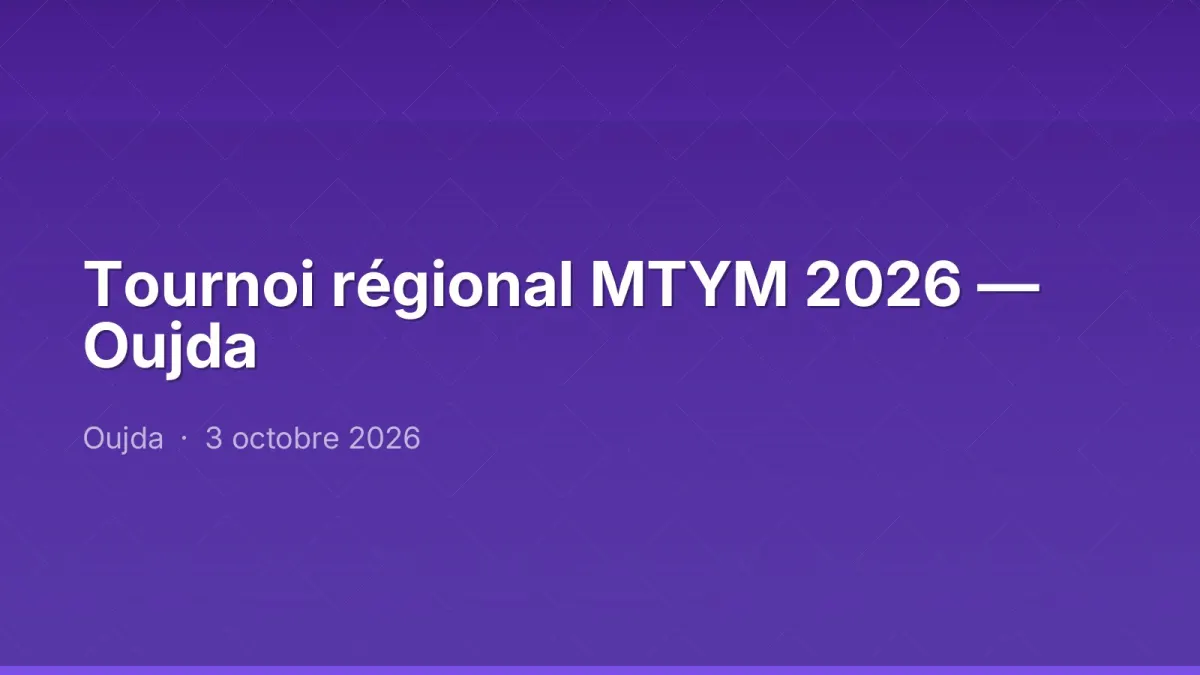 Tournoi régional MTYM 2026 — Oujda