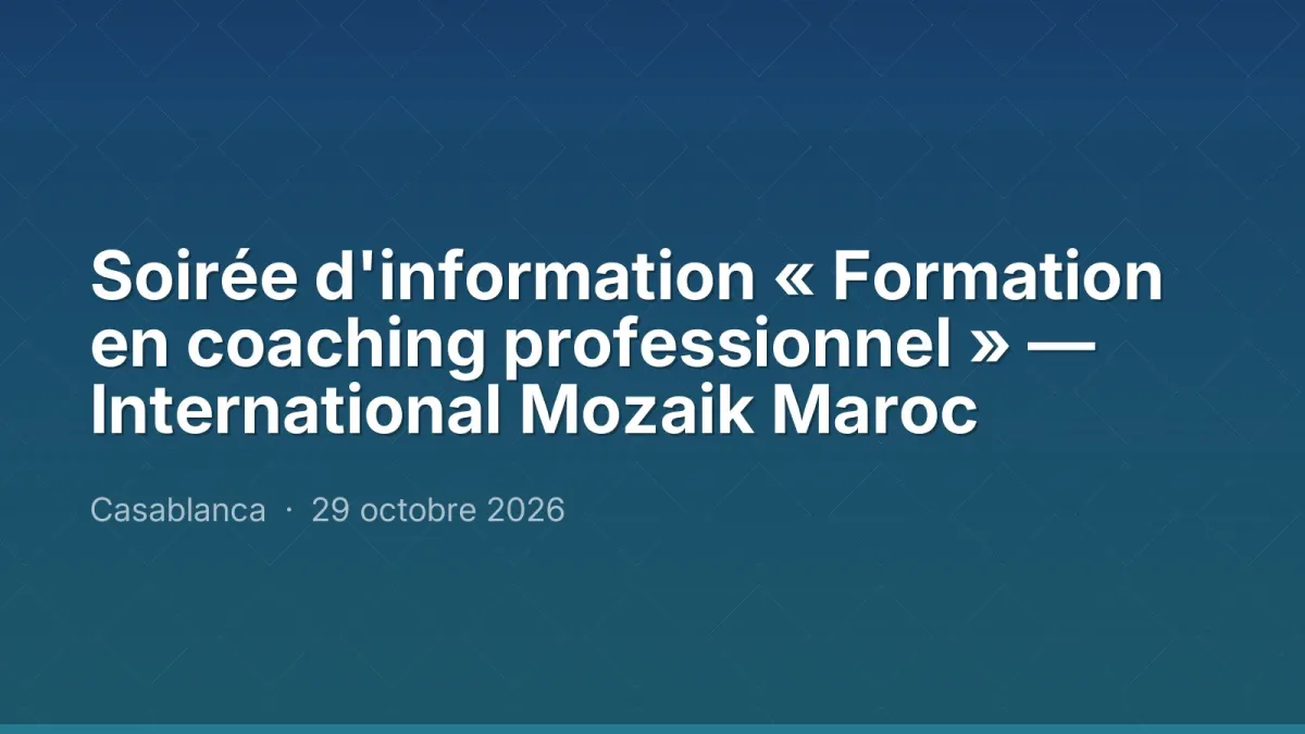 Soirée d'information « Formation en coaching professionnel » — International Mozaik Maroc