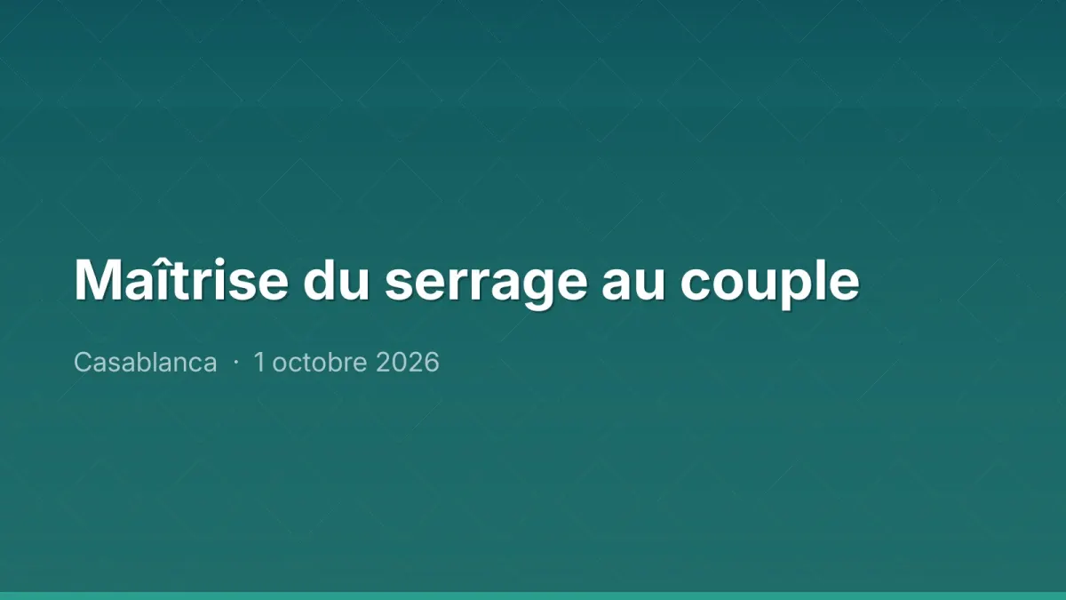 Maîtrise du serrage au couple
