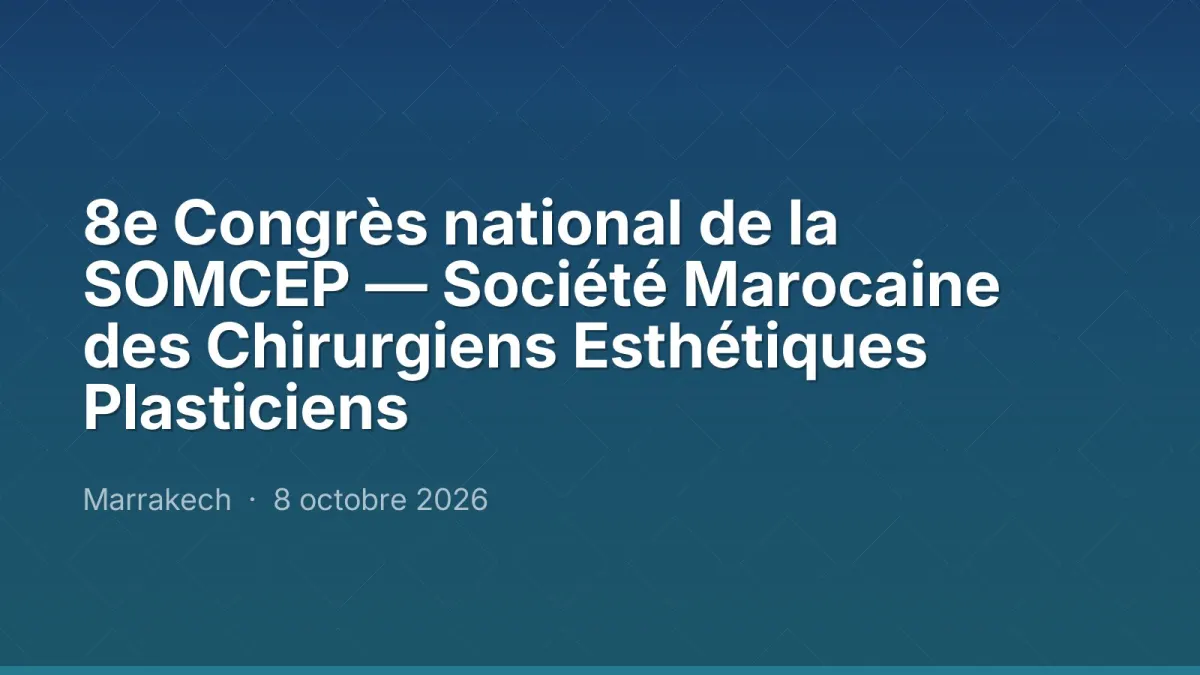8e Congrès national de la SOMCEP — Société Marocaine des Chirurgiens Esthétiques Plasticiens