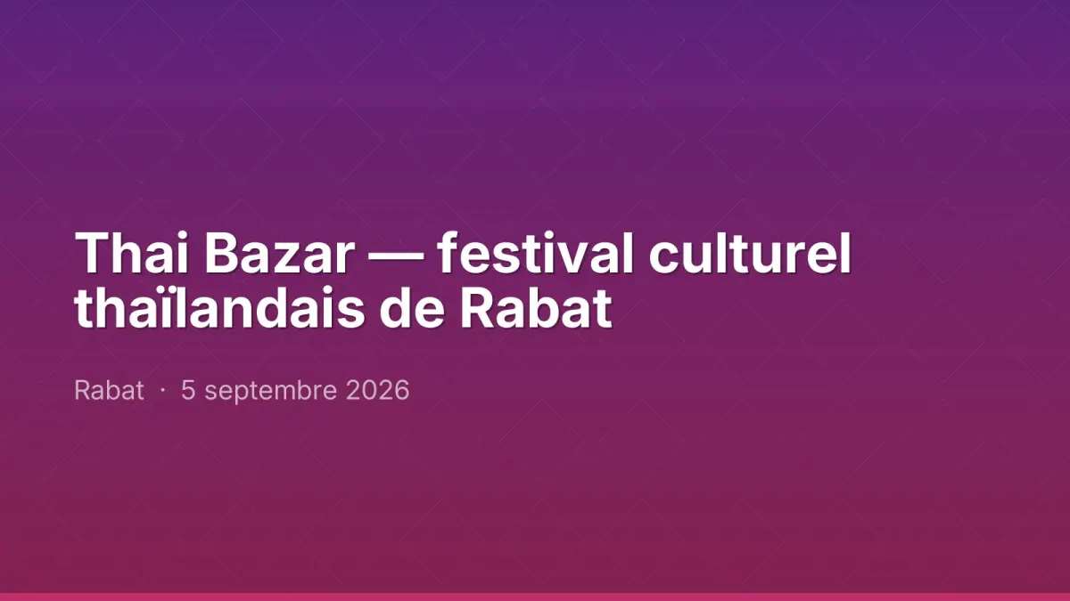 Thai Bazar — festival culturel thaïlandais de Rabat