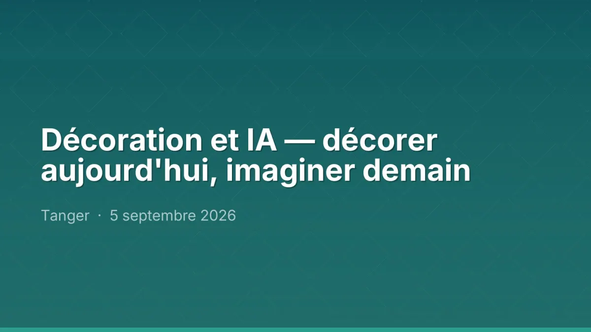 Décoration et IA — décorer aujourd'hui, imaginer demain