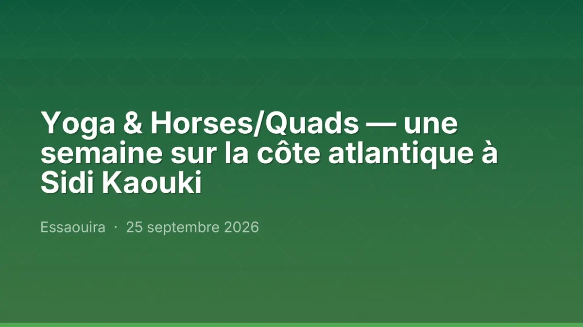 Yoga & Horses/Quads — une semaine sur la côte atlantique à Sidi Kaouki