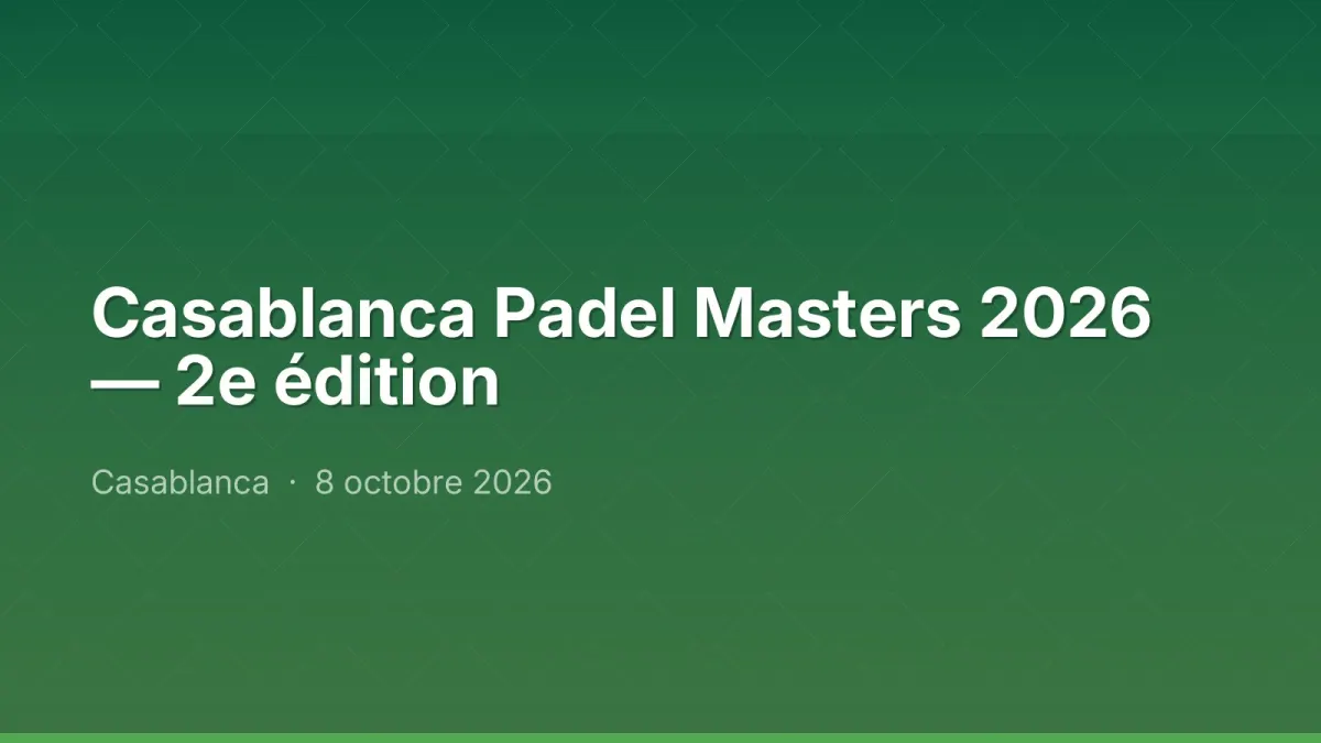 Casablanca Padel Masters 2026 — 2e édition