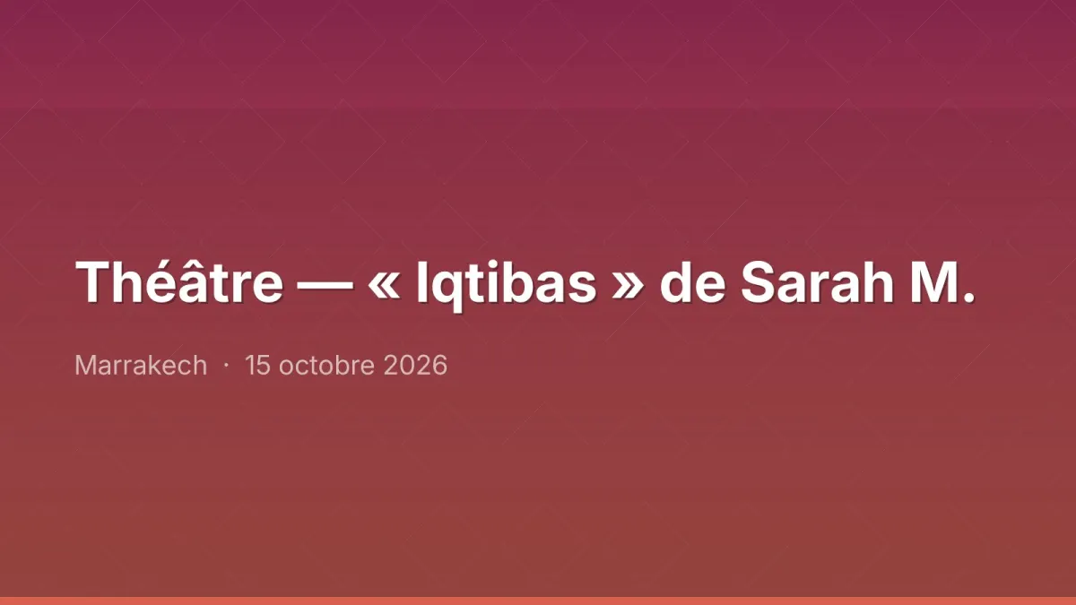 Théâtre — « Iqtibas » de Sarah M.