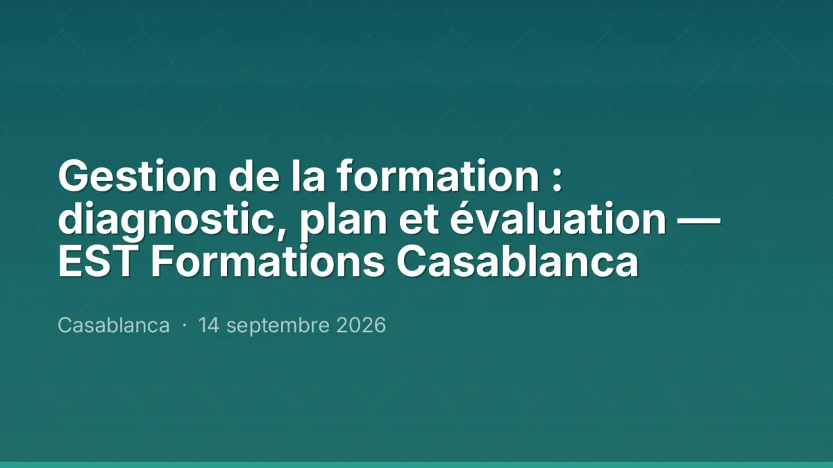 Gestion de la formation : diagnostic, plan et évaluation — EST Formations Casablanca