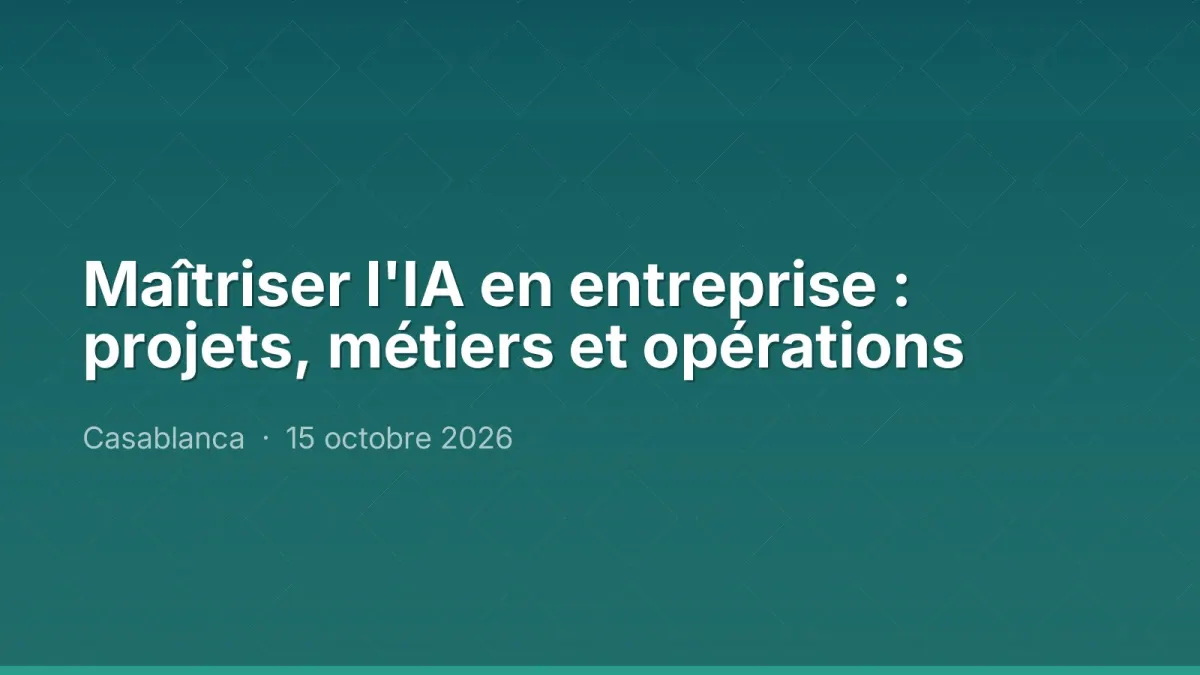 Maîtriser l'IA en entreprise : projets, métiers et opérations