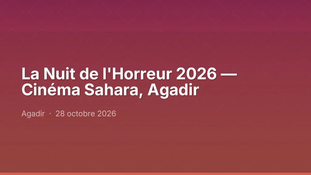La Nuit de l'Horreur 2026 — Cinéma Sahara, Agadir