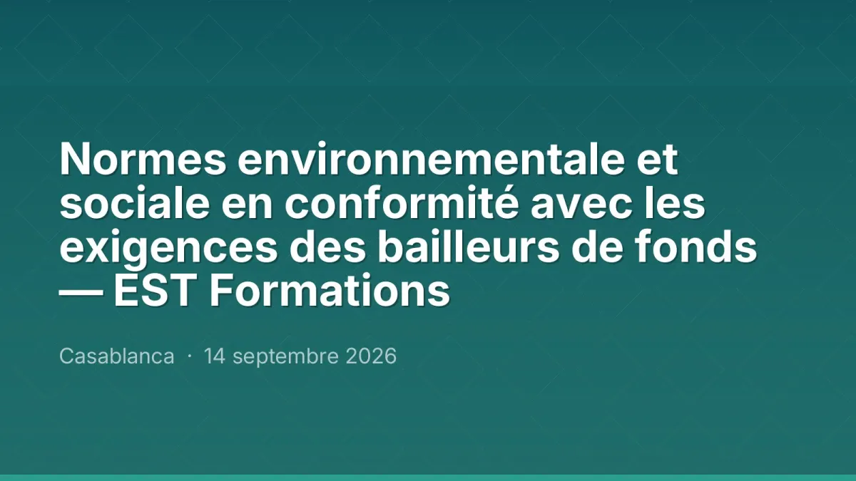 Normes environnementale et sociale en conformité avec les exigences des bailleurs de fonds — EST Formations