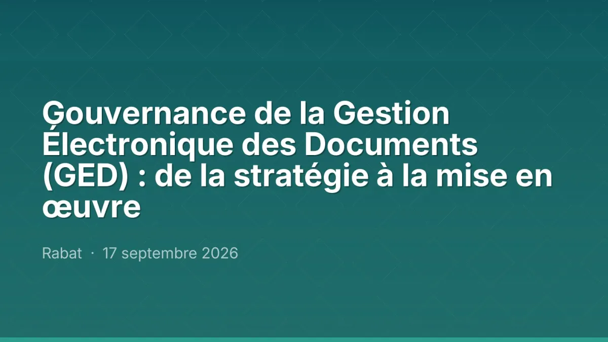 Gouvernance de la Gestion Électronique des Documents (GED) : de la stratégie à la mise en œuvre