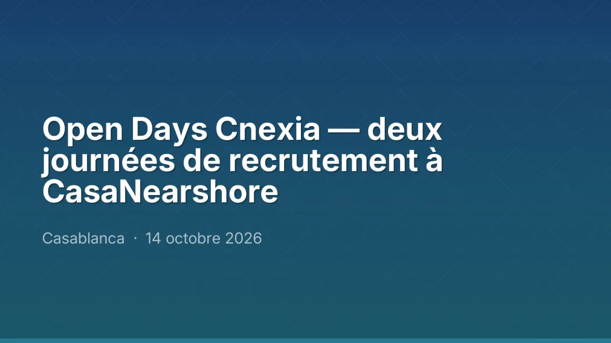 Open Days Cnexia — deux journées de recrutement à CasaNearshore