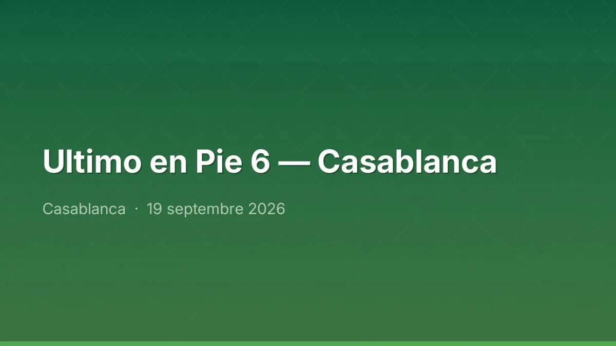 Ultimo en Pie 6 — Casablanca