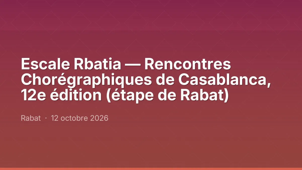 Escale Rbatia — Rencontres Chorégraphiques de Casablanca, 12e édition (étape de Rabat)