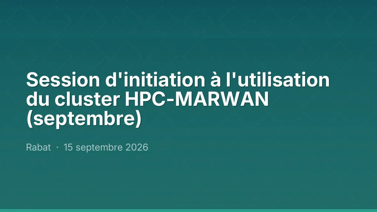 Session d'initiation à l'utilisation du cluster HPC-MARWAN (septembre)