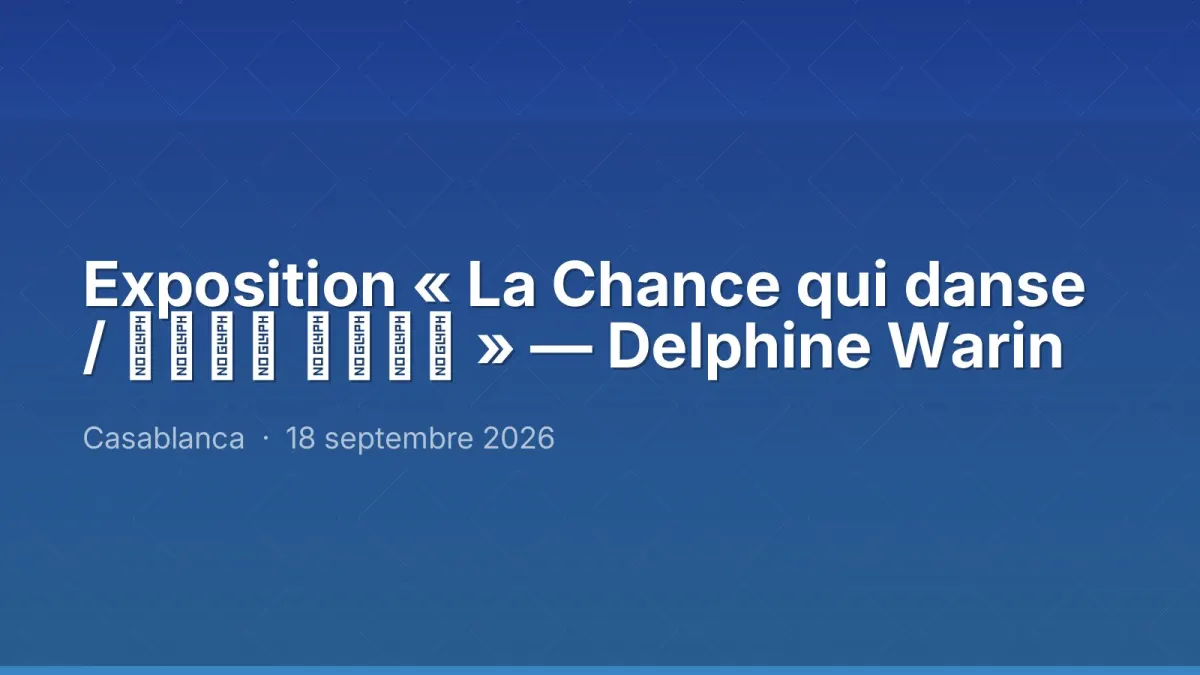 Exposition « La Chance qui danse / رقصة الحظ » — Delphine Warin