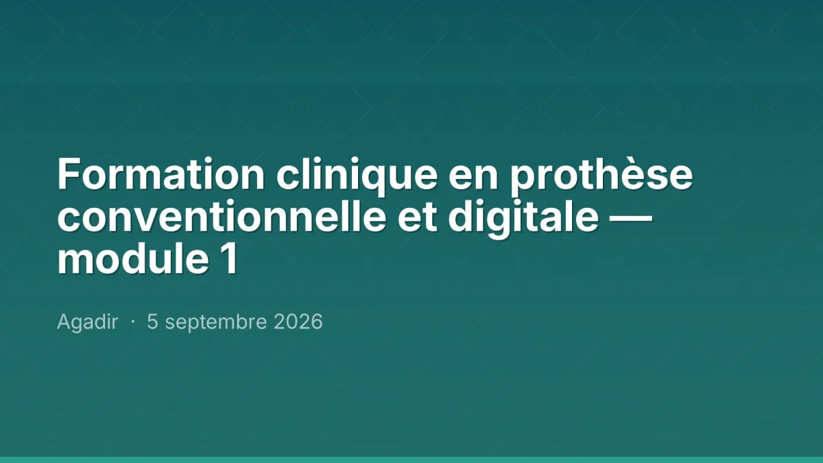 Formation clinique en prothèse conventionnelle et digitale — module 1