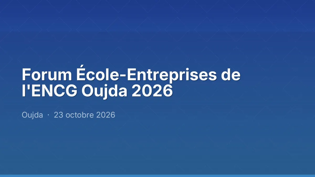 Forum École-Entreprises de l'ENCG Oujda 2026