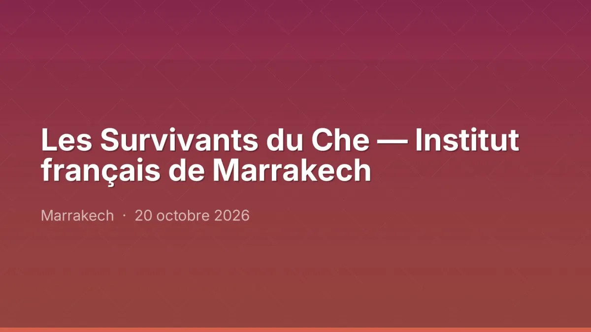 Les Survivants du Che — Institut français de Marrakech
