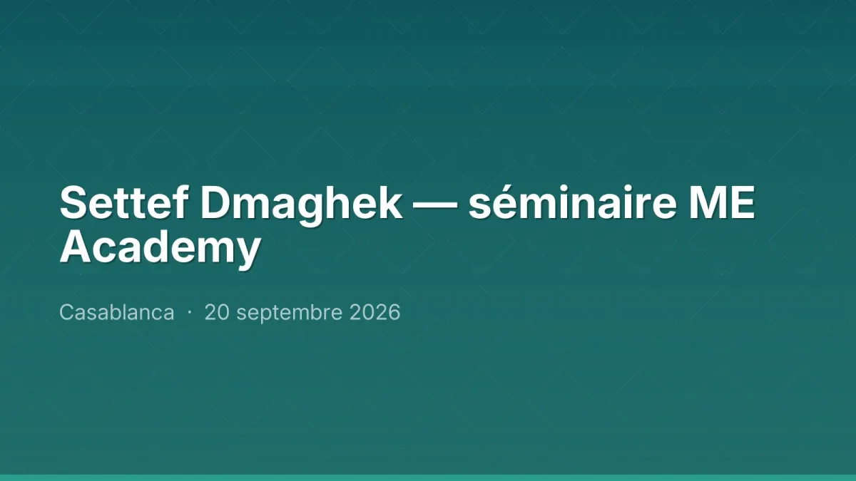 Settef Dmaghek — séminaire ME Academy