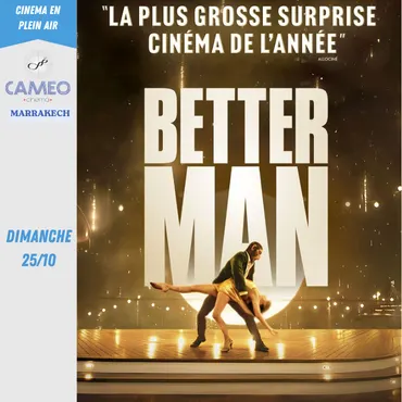 Better man (VF) - 25 octobre 2026 — Cameo Cinema Marrakech